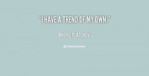 quote Andrei Platonov i have a trend of my own 102771 png