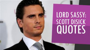 Lord Sassy: Scott Disick Quotes (Daily Gossip)