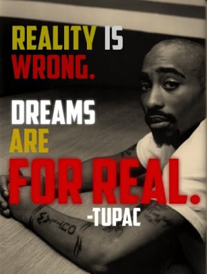 Tupac Shakur Picture Quote - Dreams Are Real - MLQuotes