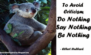 ... been criticized? criticism do nothing feelings inspire inspiring quote