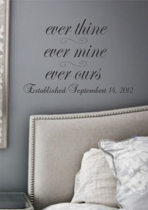 For the Home Romantic quote Ever Thine Ever Mine Ever Ours With Date ...
