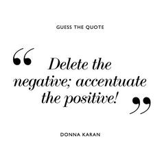 ; accentuate the positive!