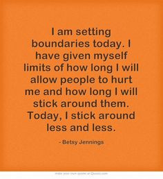 am setting boundaries today. I have given myself limits of how long ...