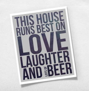 Modern Quote This House Runs Best on Love Laughter and Beer Art Print ...