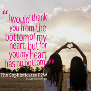 Quotes Picture: i would thank you from the bottom of my heart, but for ...