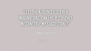 let the audience use their imaginations. Can I help it if they ...