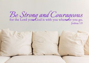 ... for the Lord your God is with you wherever you go. Joshua 1:9