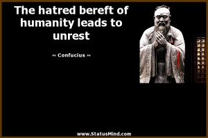 ... bereft of humanity leads to unrest - Confucius Quotes - StatusMind.com