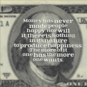 Quotes Picture: money has never made people happy, nor will it; there ...