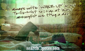 always write 'Wake Up' on my To-Do-List so I can at least accomplish ...