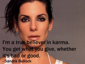 ... . You get what you give, whether it's bad or good.