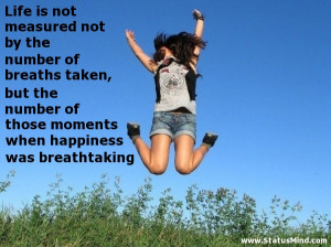 ... moments when happiness was breathtaking - Life Quotes - StatusMind.com