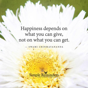 Happiness depends on what you can give by Swami Chinmayananda