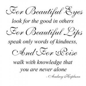 Audrey Hepburn quote For Beautiful Eyes look for the good in others ...