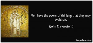 Men have the power of thinking that they may avoid sin. - John ...