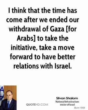 think that the time has come after we ended our withdrawal of Gaza ...