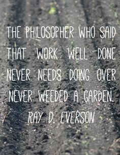... garden. organic gardening, true quotes, garden weeds, weeding garden