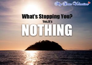 What's stopping you | Picture Quotes | Mydearvalentine.com