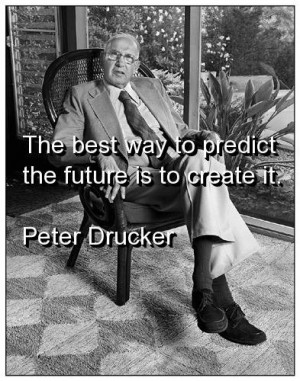 Peter drucker, predict future, quotes, sayings, wisdom
