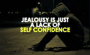 jealousy is just a lack of self confidence Quotes About Jealous Ex ...