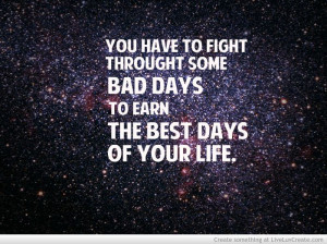 Fighting through the bad days.