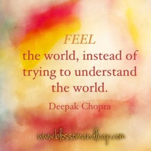 ... .com/blossomANDleap?ref=tn_tnmn Feel the world | Deepak Chopra #Quote