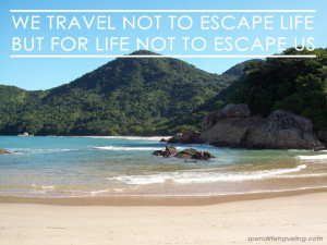 travel not to escape life but for life not to escape us - Spend Life ...