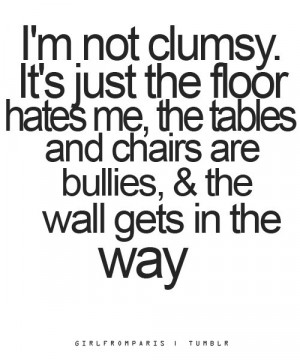 not clumsy it s just the floor hates me the tables and chairs are ...