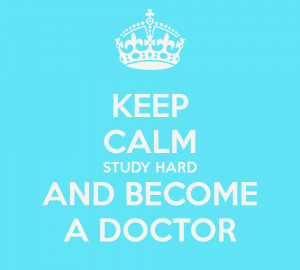 KEEP CALM STUDY HARD AND BECOME A DOCTOR