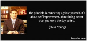 The principle is competing against yourself. It's about self ...