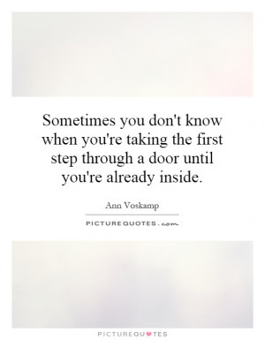 Sometimes you don't know when you're taking the first step through a ...