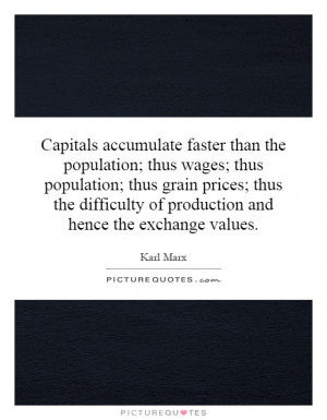 ... of production and hence the exchange values Picture Quote #1