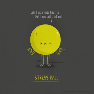 Haha stressed out stress ball XD