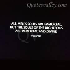 all-mens-souls-are-immortal-but-the-souls-of-the-righteous-socrates ...