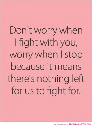 ... when I stop because it means theres nothing left for us to fight for