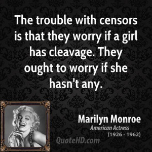 The trouble with censors is that they worry if a girl has cleavage ...