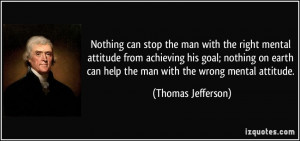 Nothing can stop the man with the right mental attitude from achieving ...
