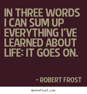 Images life quotes_4773 1 in Robert frost quotes life goes on