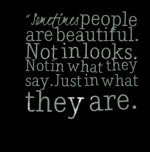 Quotes Picture: “sometimes people are beautiful not in looks not in ...