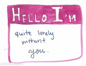 Hello im quite lonely without you