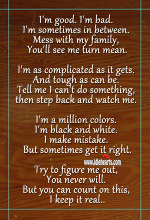 good. I’m bad. I’m sometimes in between. Mess with my family ...