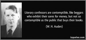 Literary confessors are contemptible, like beggars who exhibit their ...