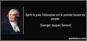... éducation est le premier besoin du peuple. - Georges Jacques Danton