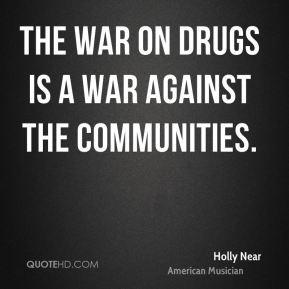 Holly Near - The war on drugs is a war against the communities.