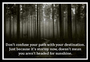 Don’t confuse your path with your destination
