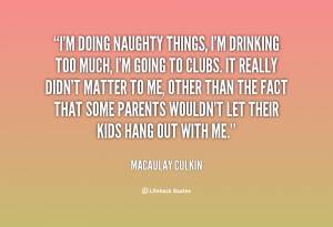 quote-Macaulay-Culkin-im-doing-naughty-things-im-drinking-too-76897 ...