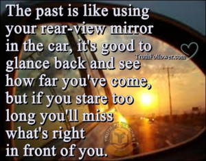 Past is like using your rear view mirror in the car, Quotes with ...