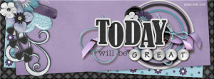 Today Will Be Great Facebook Cover