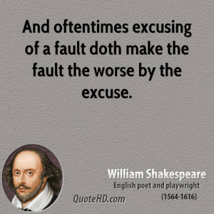 And oftentimes excusing of a fault doth make the fault the worse by ...