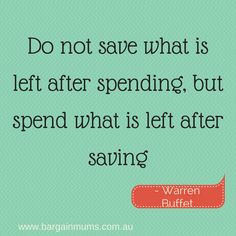 save what is left after spending, but spend what is left after saving ...